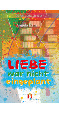 Angela Danz: Liebe war nicht eingeplant