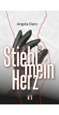 Angela Danz: Stiehl mein Herz