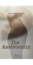 Alexandra Liebert: Die Assistentin