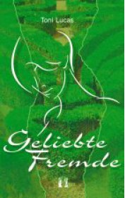 Toni Lucas: Geliebte Fremde