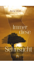 Anne Wall: Immer diese Sehnsucht