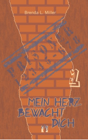 Brenda L. Miller: Mein Herz bewacht dich (Teil 1)