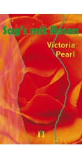 Victoria Pearl: Sag's mit Rosen
