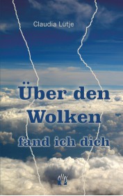 Claudia Lütje: Über den Wolken fand ich dich
