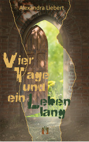Alexandra Liebert: Vier Tage und ein Leben lang